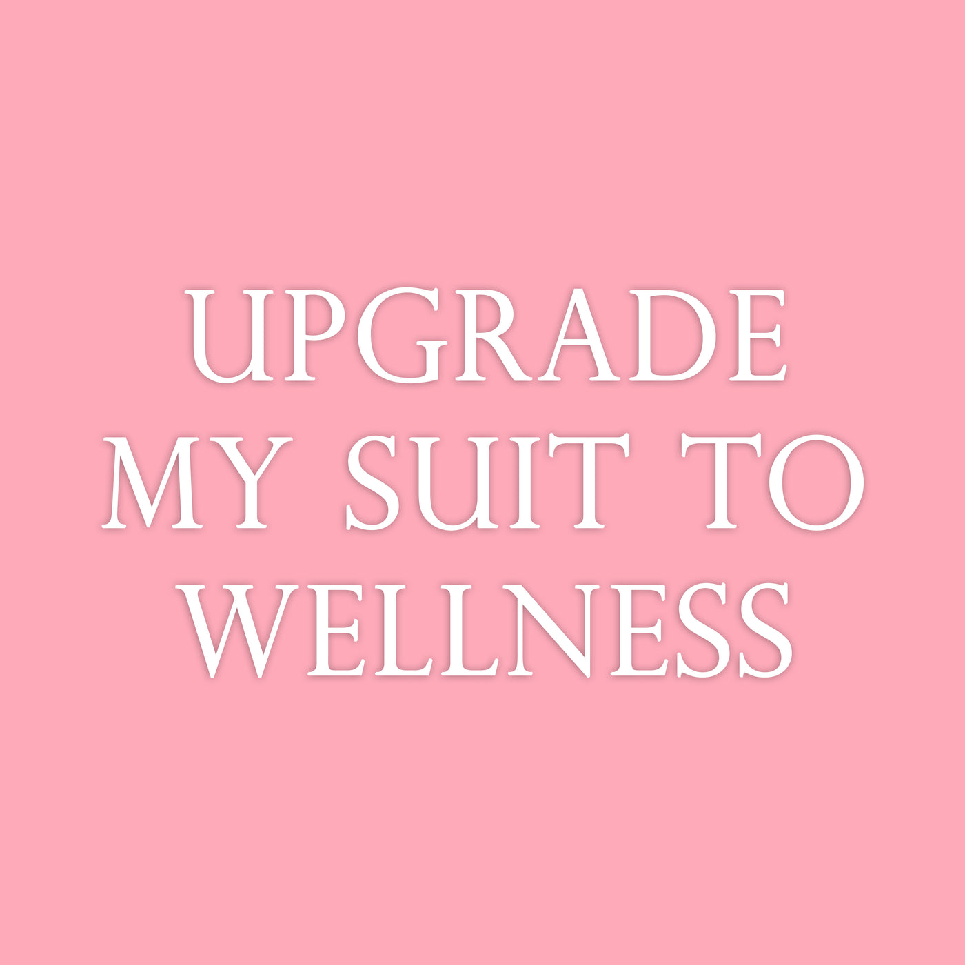 Upgrade My Suit to Wellness